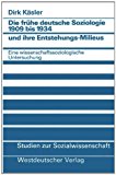 Die Frühe Deutsche Soziologie 1909 Bis 1934 Und Ihre Entstehungs-milieus: Eine Wissenschaftssoziologische Untersuchung 1984 9783531117096 Front Cover