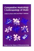 Comparative Musicology and Anthropology of Music Essays on the History of Ethnomusicology  9780226574097 Front Cover