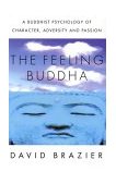 Feeling Buddha A Buddhist Psychology of Character, Adversity and Passion cover art