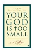 Your God Is Too Small A Guide for Believers and Skeptics Alike cover art