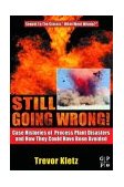 Still Going Wrong! Case Histories of Process Plant Disasters and How They Could Have Been Avoided cover art