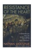 Resistance of the Heart Intermarriage and the Rosenstrasse Protest in Nazi Germany cover art