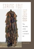 String, Felt, Thread The Hierarchy of Art and Craft in American Art  9780816656097 Front Cover
