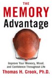 Memory Advantage Improve Your Memory, Mood, and Confidence Throughout Life 2008 9781590791097 Front Cover