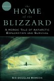 Home of the Blizzard A Heroic Tale of Antarctic Exploration and Survival 2013 9781620874097 Front Cover