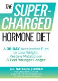 Supercharged Hormone Diet A 30-Day Accelerated Plan to Lose Weight, Restore Metabolism and Feel Younger Longer  9781623365097 Front Cover
