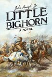 Little Bighorn A Novel 2014 9781628724097 Front Cover
