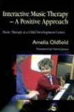 Interactive Music Therapy - a Positive Approach Music Therapy at a Child Development Centre 2006 9781843103097 Front Cover