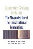 Desperately Seeking Certainty The Misguided Quest for Constitutional Foundations  9780226238098 Front Cover