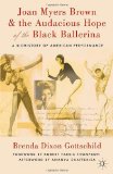 Joan Myers Brown and the Audacious Hope of the Black Ballerina A Biohistory of American Performance  9780230114098 Front Cover