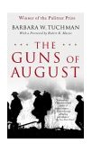 Guns of August The Pulitzer Prize-Winning Classic about the Outbreak of World War I