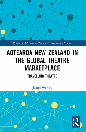 Aotearoa New Zealand in the Global Theatre Marketplace: Travelling Theatre 1st 2022 9780367553098 Front Cover