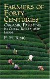 Farmers of Forty Centuries Organic Farming in China, Korea, and Japan  9780486436098 Front Cover