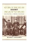 Crimes Against Nature Squatters, Poachers, Thieves, and the Hidden History of American Conservation  9780520239098 Front Cover