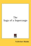 Saga of a Supercargo 2007 9780548033098 Front Cover