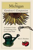 The Michigan Gardener's Companion An Insider's Guide to Gardening in the Great Lakes State 2008 9780762745098 Front Cover