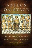Aztecs on Stage Religious Theater in Colonial Mexico cover art