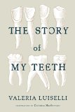 Story of My Teeth  9781566894098 Front Cover