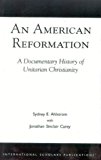 American Reformation A Documentary History of Unitarian Christianity 1999 9781573092098 Front Cover