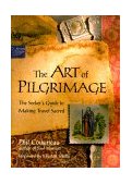 Art of Pilgrimage The Seeker's Guide to Making Travel Sacred  9781573245098 Front Cover