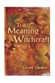 Meaning of Witchcraft 2004 9781578633098 Front Cover