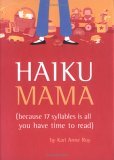 Haiku Mama (Because 17 Syllables Is All You Have Time to Read) 2006 9781594741098 Front Cover