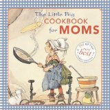 Little Big Cookbook for Moms 150 of the Best Family Recipes 2012 9781599621098 Front Cover