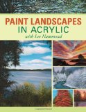 Paint Landscapes in Acrylic with Lee Hammond 2009 9781600613098 Front Cover