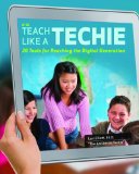 Teach Like a Techie 20 Tools for Reaching the Digital Generation cover art