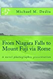 From Niagara Falls to Mount Fuji Via Rome A Novel Photographic Presentation 2013 9781939757098 Front Cover