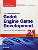 Godot Engine Game Development in 24 Hours, Sams Teach Yourself The Official Guide to Godot 3. 0  9780134835099 Front Cover