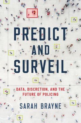 Predict and Surveil Data, Discretion, and the Future of Policing  9780190684099 Front Cover