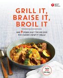American Heart Association Grill It, Braise It, Broil It And 9 Other Easy Techniques for Making Healthy Meals: a Cookbook 2015 9780307888099 Front Cover