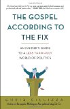 Gospel According to the Fix An Insider's Guide to a Less Than Holy World of Politics 2012 9780307987099 Front Cover