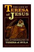 Life of Teresa of Jesus The Autobiography of Teresa of Avila
