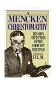 Mencken Chrestomathy His Own Selection of His Choicest Writings cover art