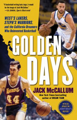 Golden Days West's Lakers, Steph's Warriors, and the California Dreamers Who Reinvented Basketball  9780399179099 Front Cover