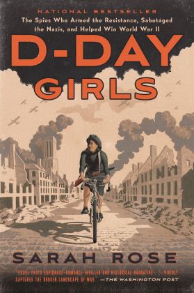 D-Day Girls The Spies Who Armed the Resistance, Sabotaged the Nazis, and Helped Win World War II  9780451495099 Front Cover