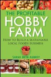 Profitable Hobby Farm How to Build a Sustainable Local Foods Business 1st 2010 9780470432099 Front Cover