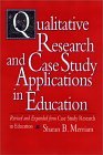 Qualitative Research and Case Study Applications in Education Revised and Expanded from I Case Study Research in Education/I cover art