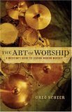 Art of Worship A Musician's Guide to Leading Modern Worship 2006 9780801067099 Front Cover