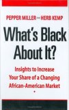 What's Black about It? : Insights to Increase Your Share of A Changing African-American Market cover art