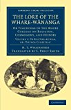 Lore of the Whare-Wananga Or Teachings of the Maori College on Religion, Cosmogony, and History 2011 9781108040099 Front Cover