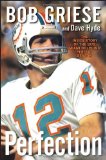 Perfection The Inside Story of the 1972 Miami Dolphins' Perfect Season 2012 9781118218099 Front Cover