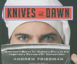 Knives at Dawn: America's Quest for Culinary Glory at the Legendary Bocuse D'or Competition 2009 9781400115099 Front Cover