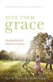 Give Them Grace Dazzling Your Kids with the Love of Jesus cover art