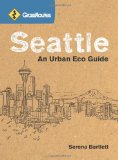 GrassRoutes Seattle An Urban Eco Guide 2010 9781570616099 Front Cover