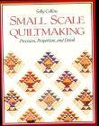Small Scale Quiltmaking Precision, Proportion and Detail 2010 9781571200099 Front Cover