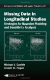 Missing Data in Longitudinal Studies Strategies for Bayesian Modeling and Sensitivity Analysis  9781584886099 Front Cover
