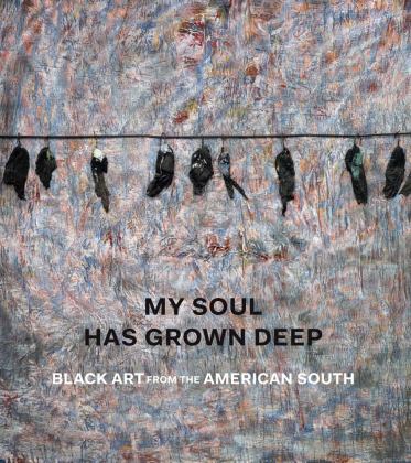 My Soul Has Grown Deep Black Art from the American South  9781588396099 Front Cover